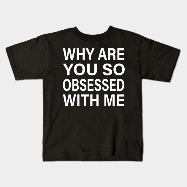 Why Are You So Obsessed With Me: Mean Girls Inspired Funny Quote Design Kids T-Shirt by RickandMorty